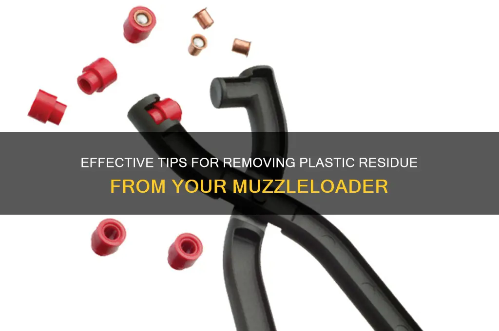 how to clean plastic residue muzzleloader