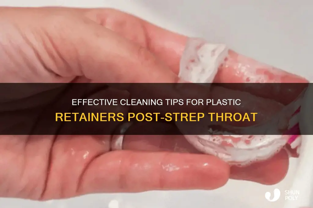 how to clean plastic retainer after strep