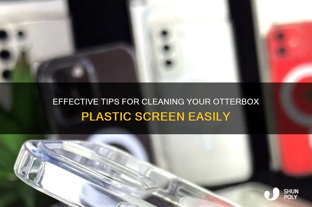 how to clean plastic screen on otterbox