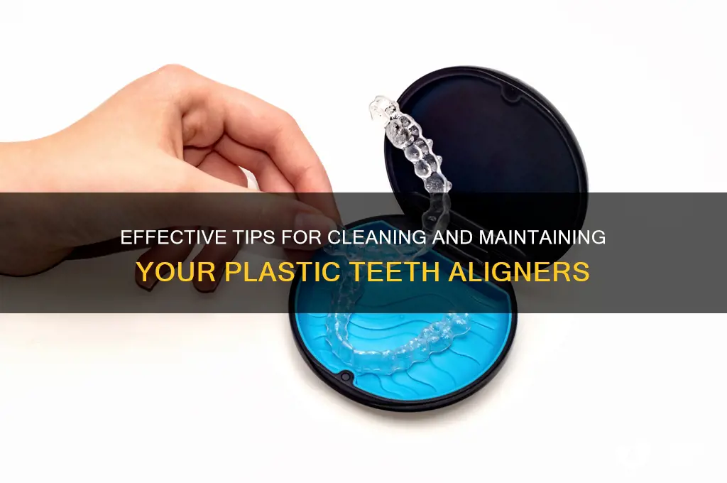 how to clean plastic teeth aligners