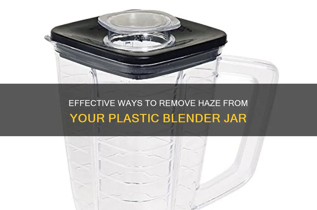 how to clean the haze out of plastic blender jar
