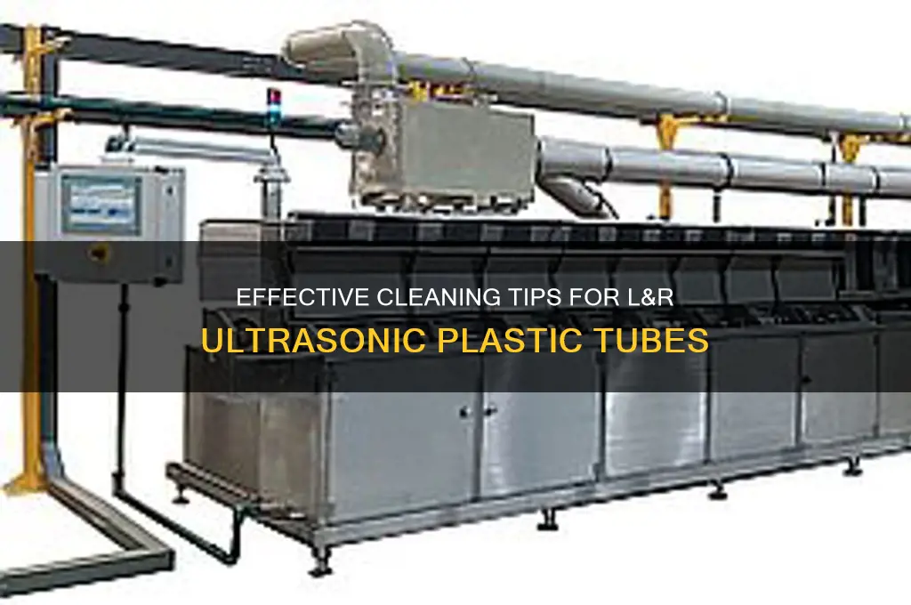 how to clean the plastic tube of an l&r ultrasonic