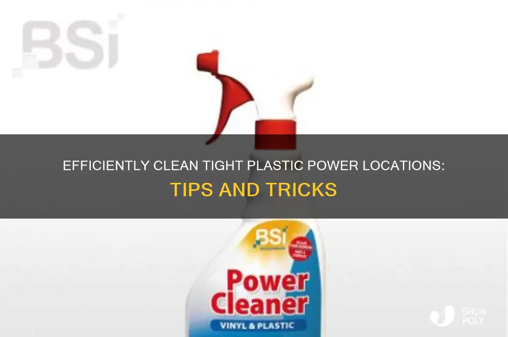 how to clean tight plastic power locations