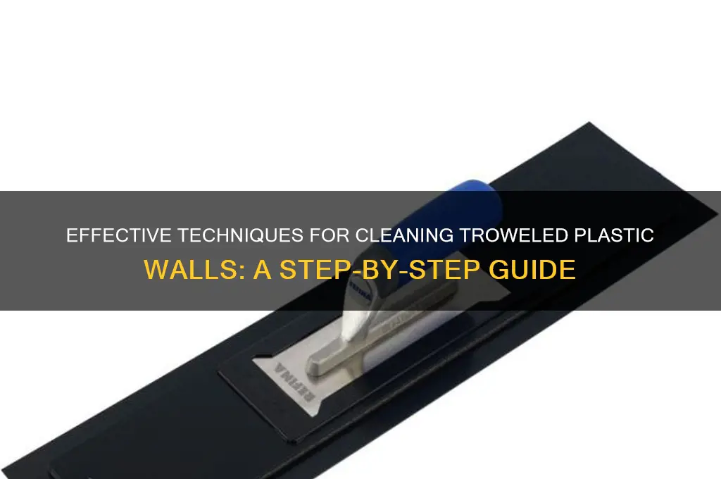 how to clean trowel plastic walls