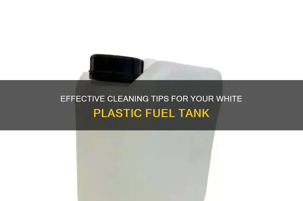 how to clean white plastic fuel tank
