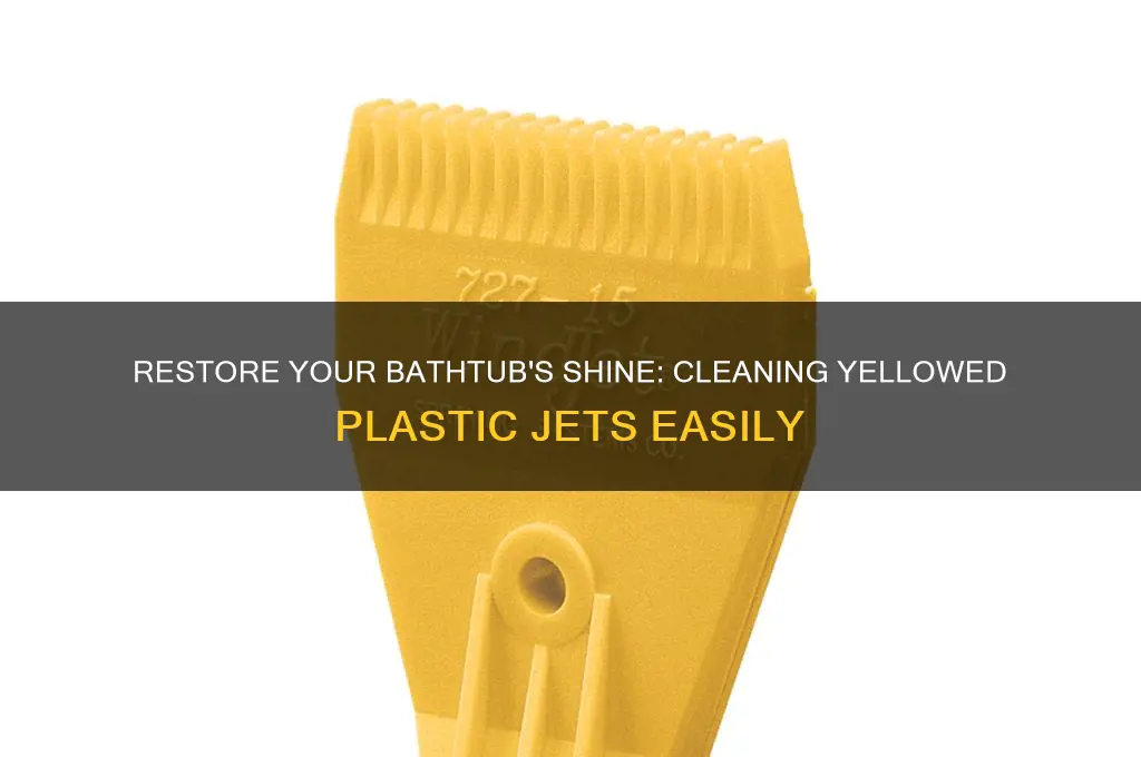 how to clean yellowed plastic bathtub jets