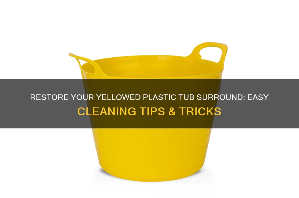 how to clean yellowed plastic tub surround