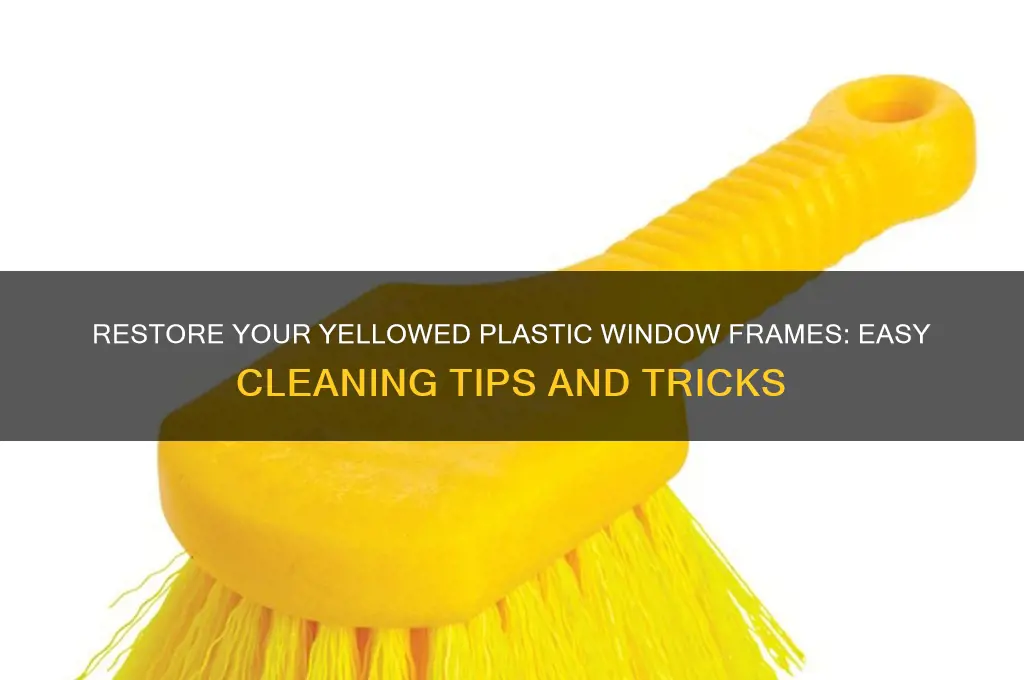 how to clean yellowed plastic window frames