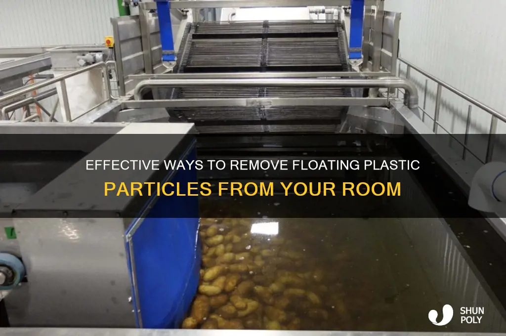 how to clear out plastic floating in room