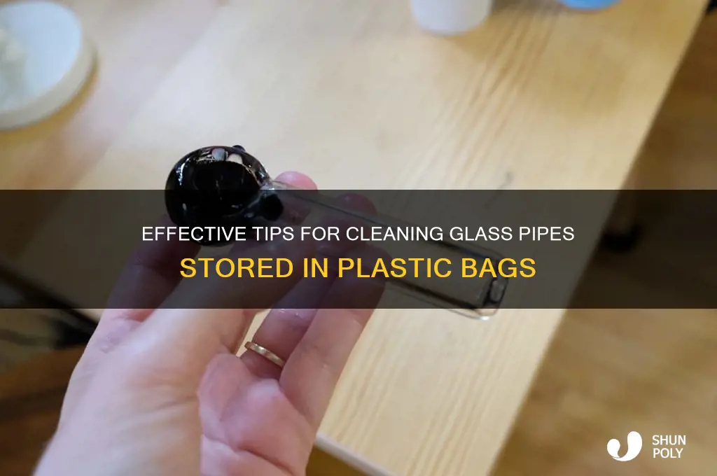 how to clearn glass pipe plastic bag
