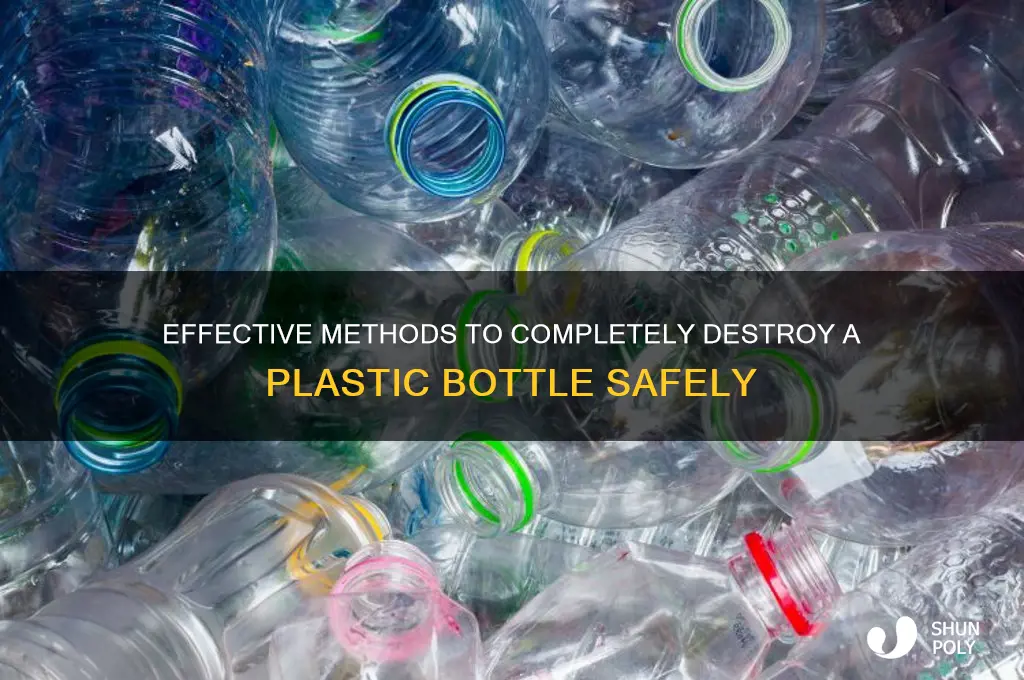 how to completely destroy a plastic bottle
