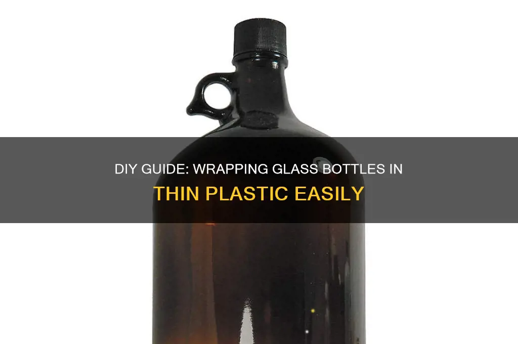 how to cover glass bottle in thin plastic
