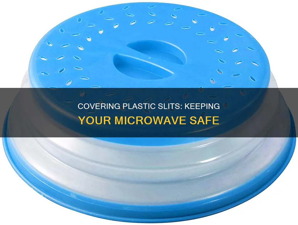 how to cover plastic slit in microwave