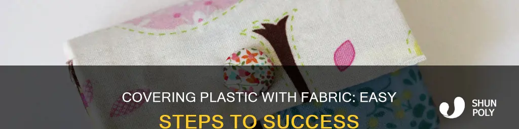 how to cover plastic with fabric