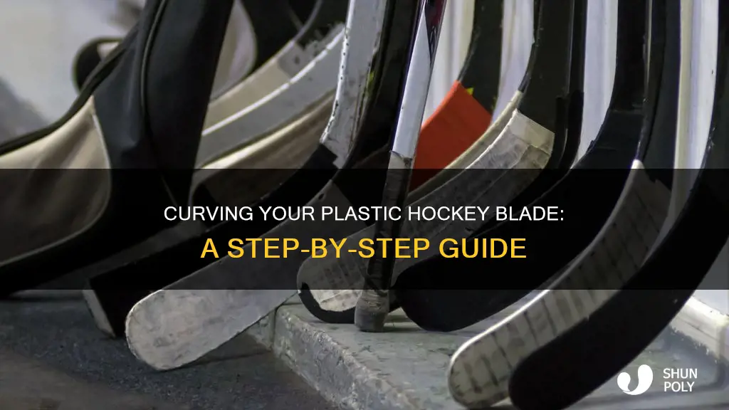 how to curve a plastic hockey blade