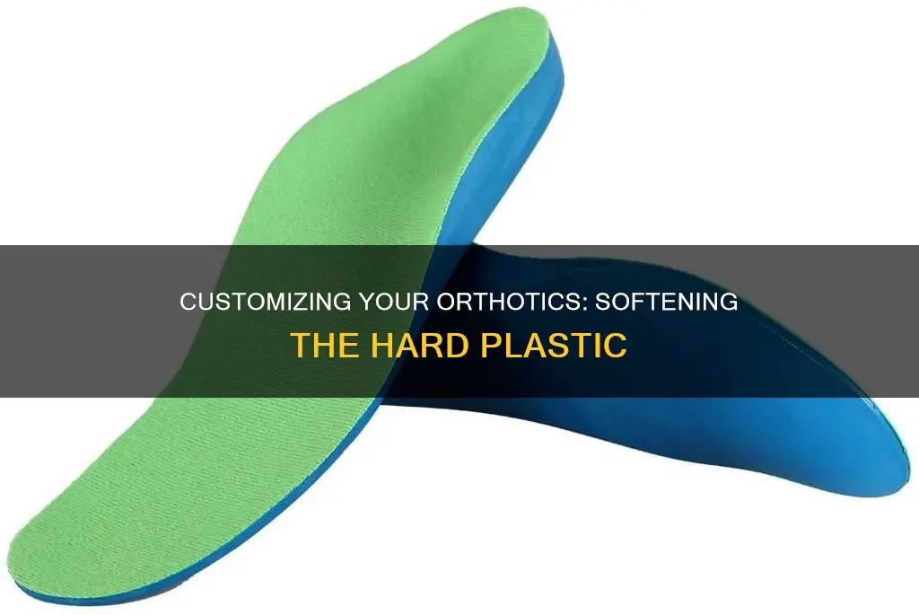 how to cushion a hard plastic orthotic