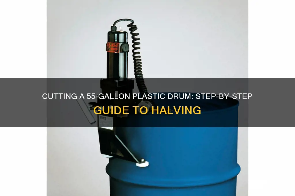 how to cut a 55 gallon plastic drum in half
