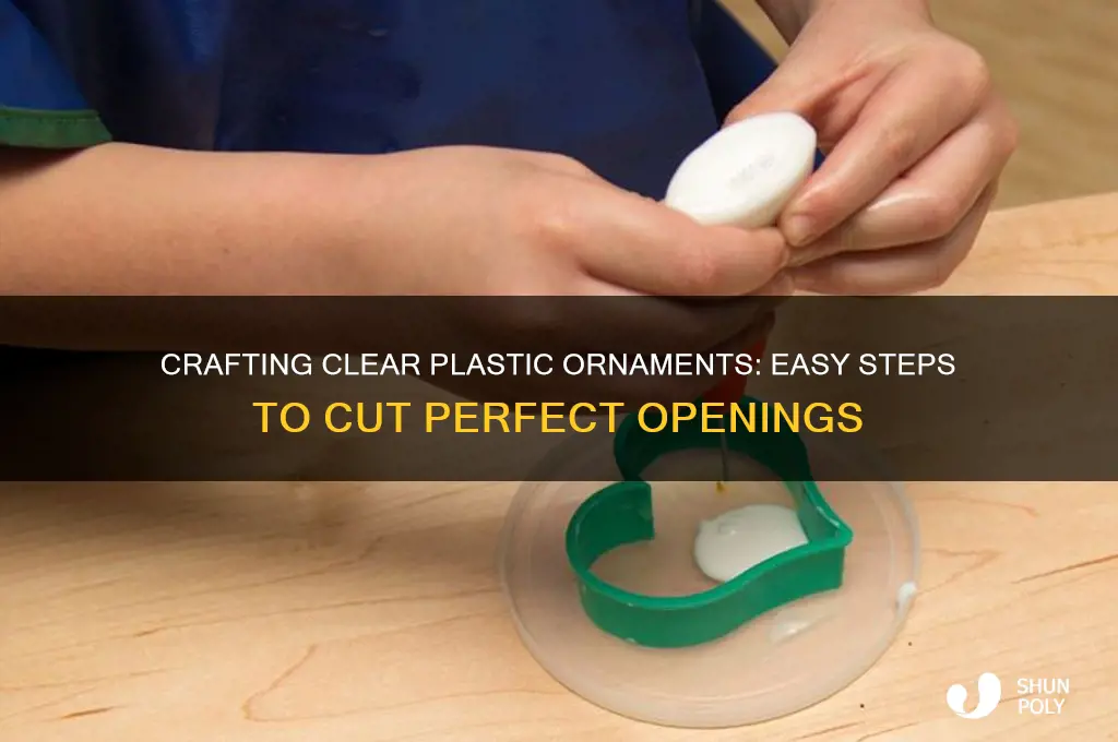 how to cut an opening in a clear plastic ornament
