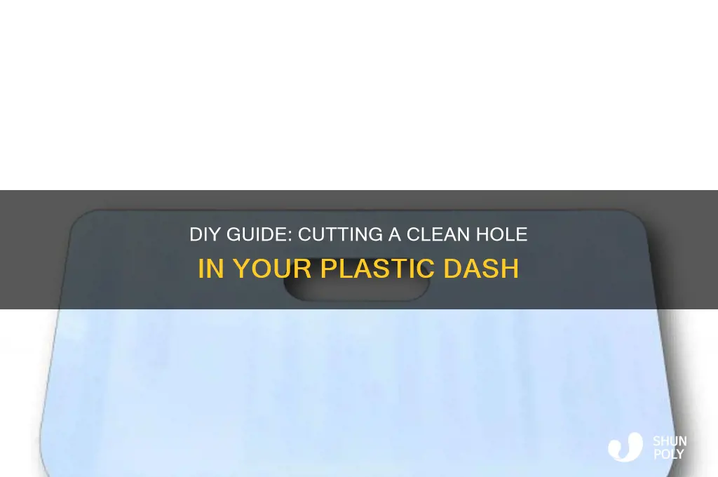 how to cut hole in plastic dash