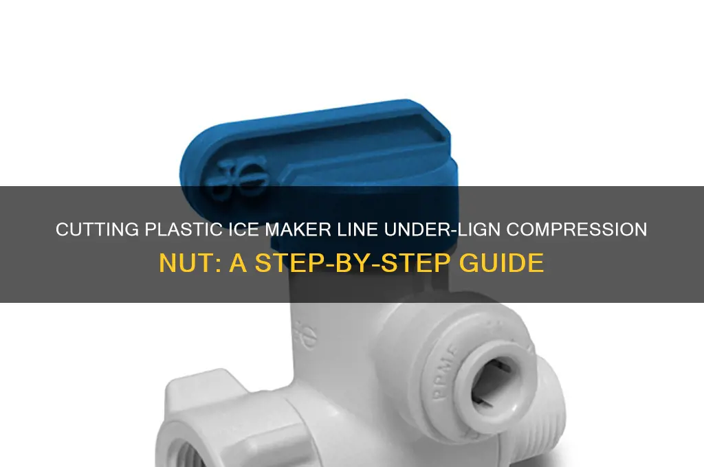 how to cut plastic ice maker line ander-lign compression nut