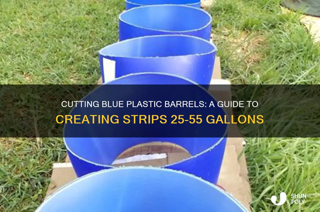 how to cut strips of blue plastic barrels 25-55