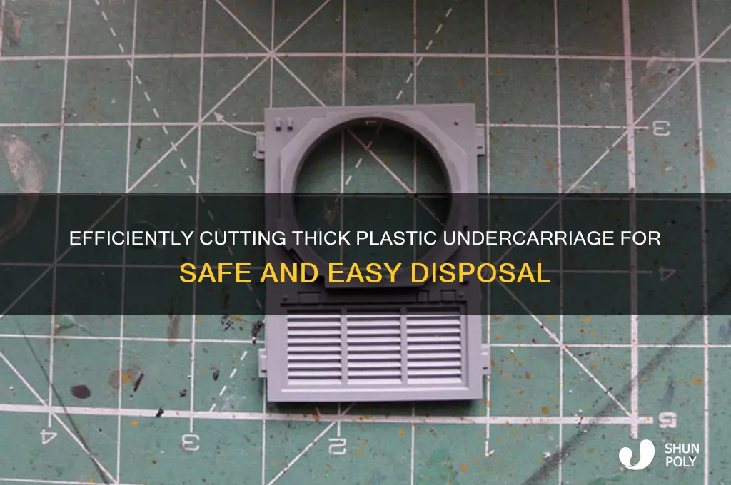 how to cut thick plastic undercarriage for disposal