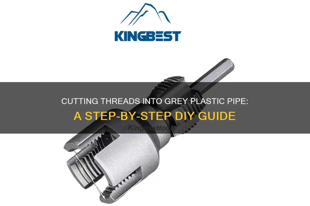 how to cut threads into grey plastic pipe