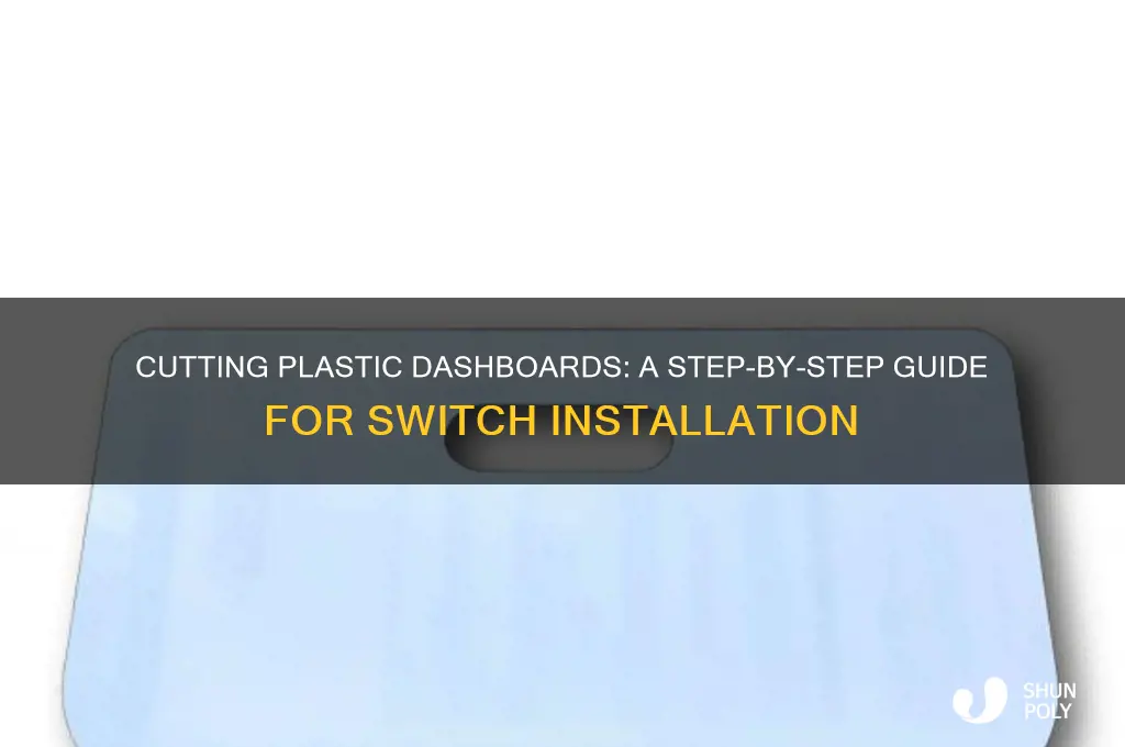 how to cut through plastic dash for switch