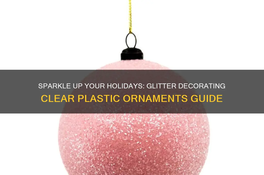 how to decorate clear plastic ornaments with glitter