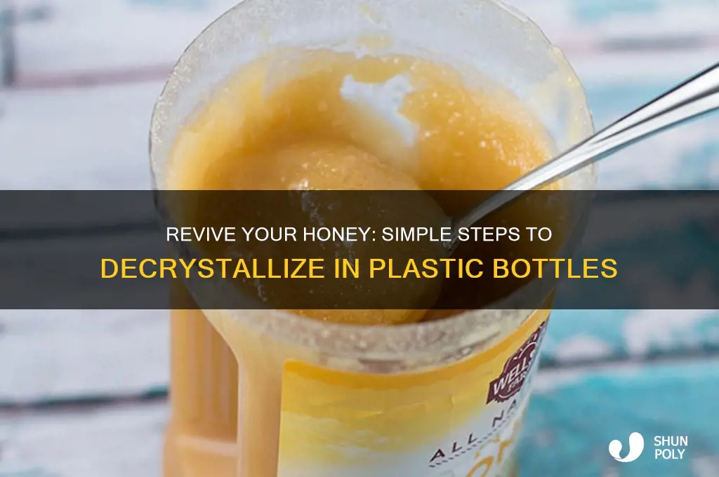 how to decrystallize honey in plastic bottle