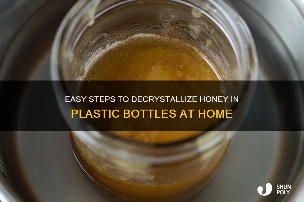 how to decrystallize honey in plastic bottles
