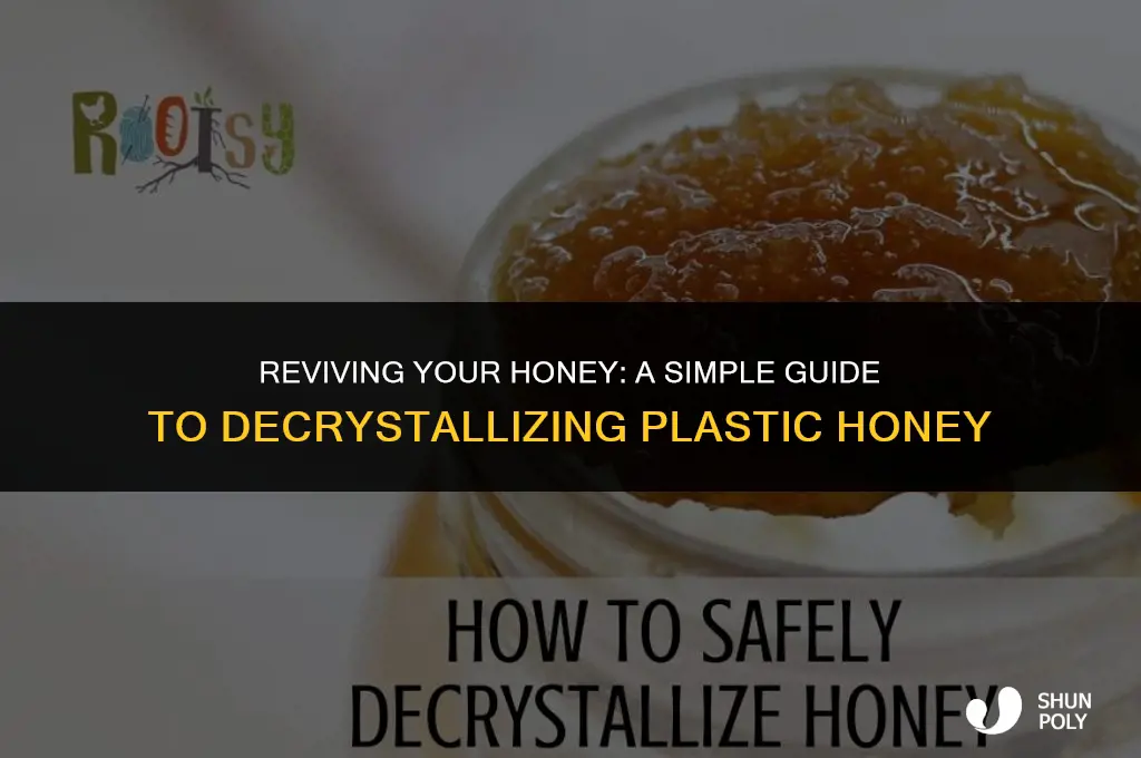 how to decrystallize honey plastic