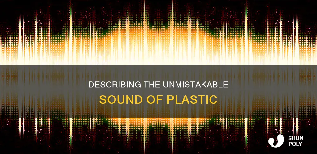 how to describe the noise of plastic