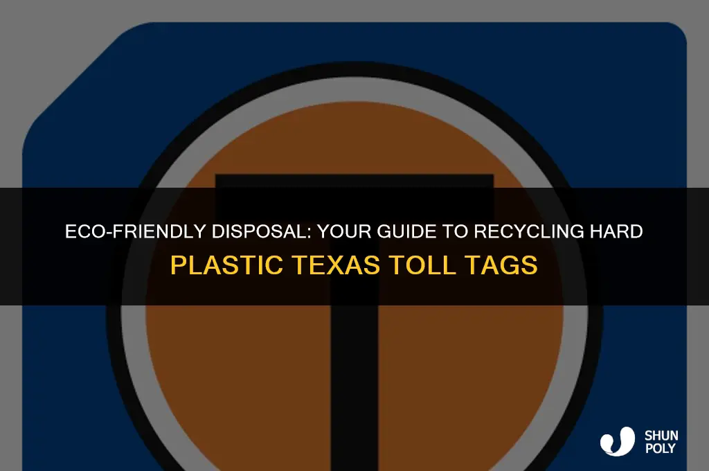 how to dispose of hard plastic texas toll tag