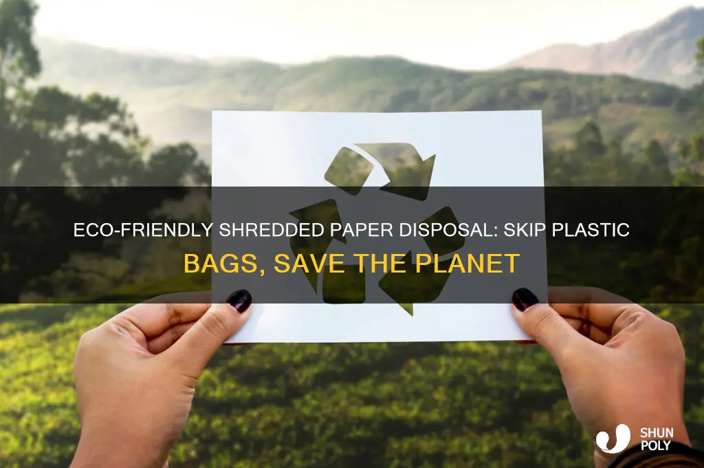 how to dispose of shredded paper without plastic bag