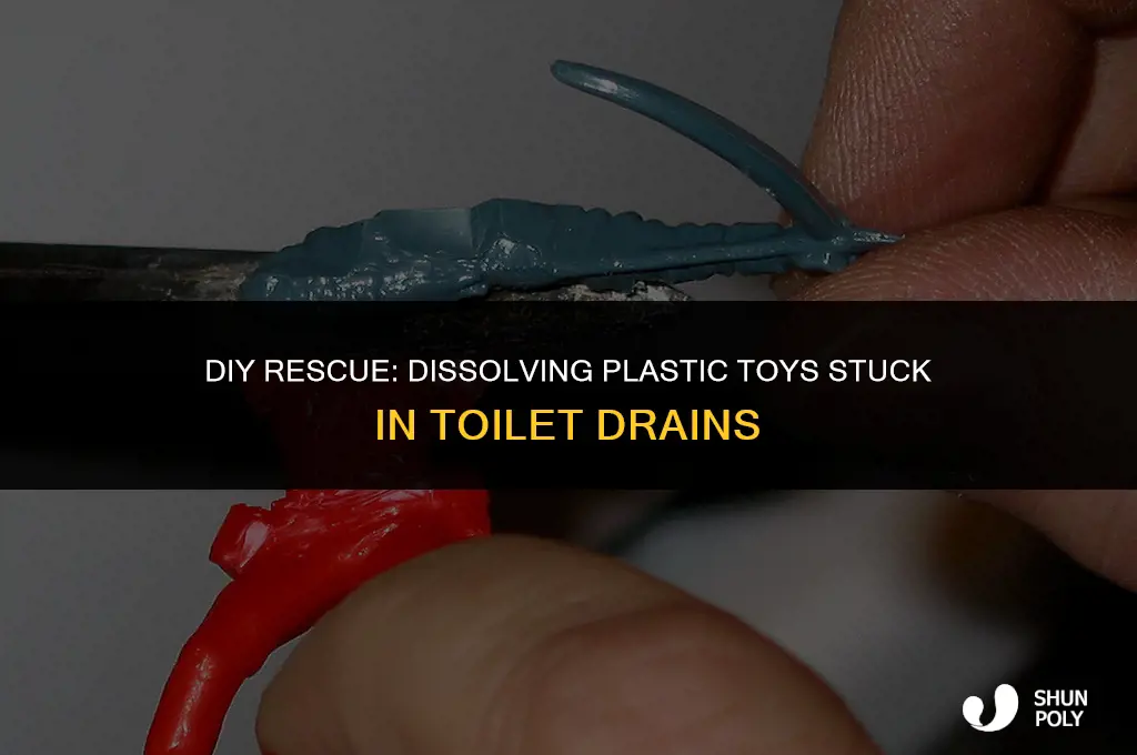 how to dissolve plastic toy stuck in toilet drain