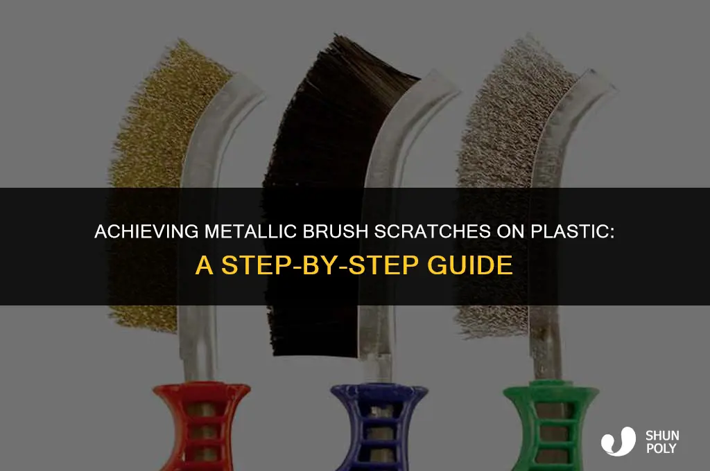 how to do metallic brush scratches on plastic