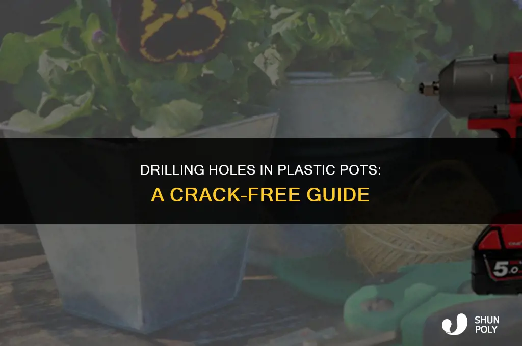 how to drill a hole in plastic pot without cracking