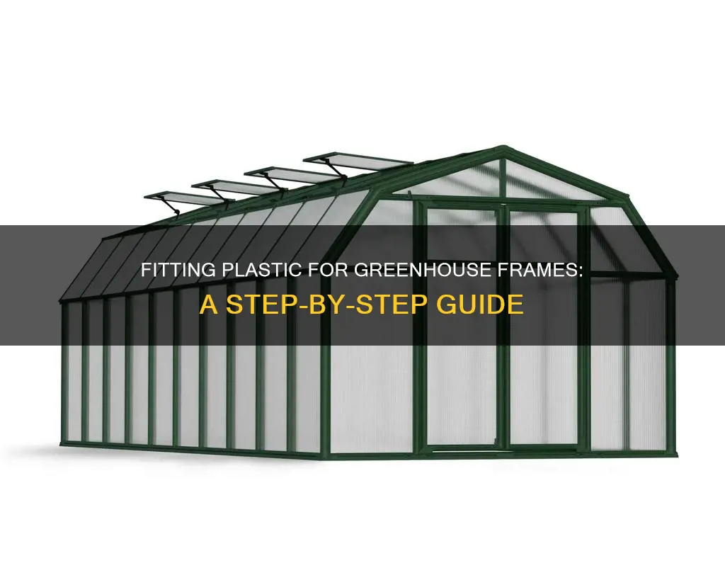 how to fit plastic for greenhouse frame