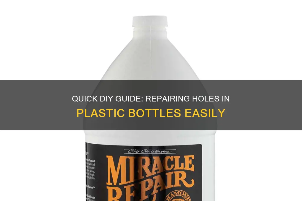 how to fix a hole in a plastic bottle