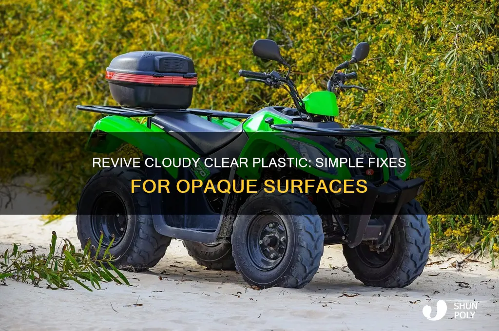 how to fix opaque clear plastic