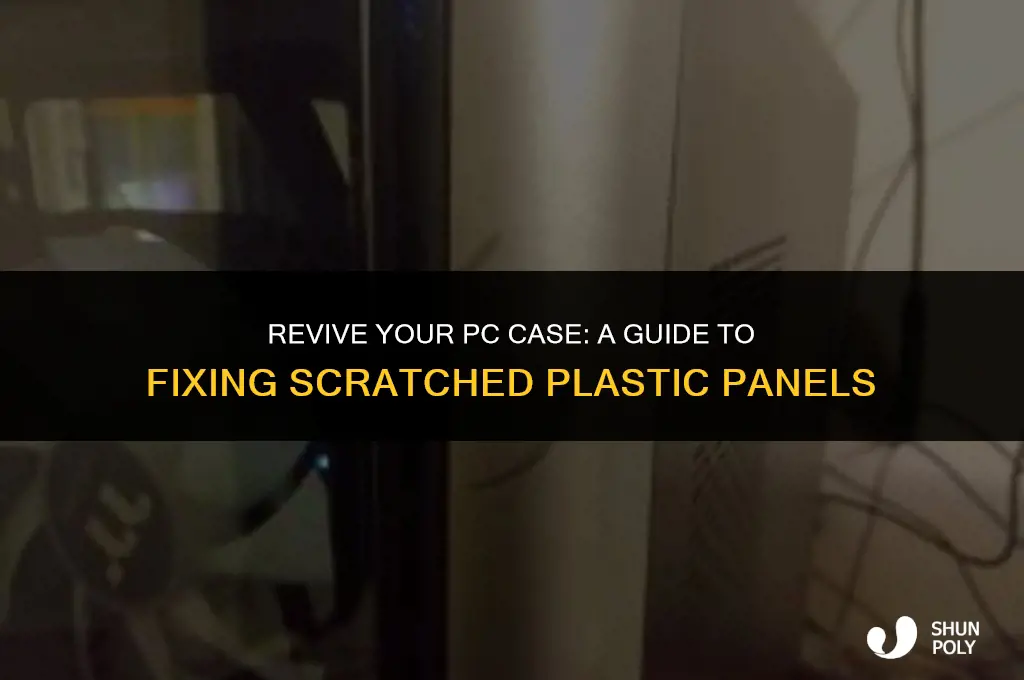 how to fix scratched plastic pannel pc case