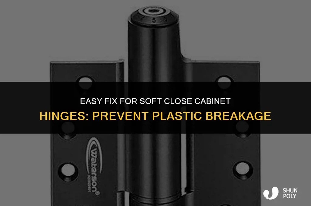 how to fix soft close cabinet hinges plastic breaking