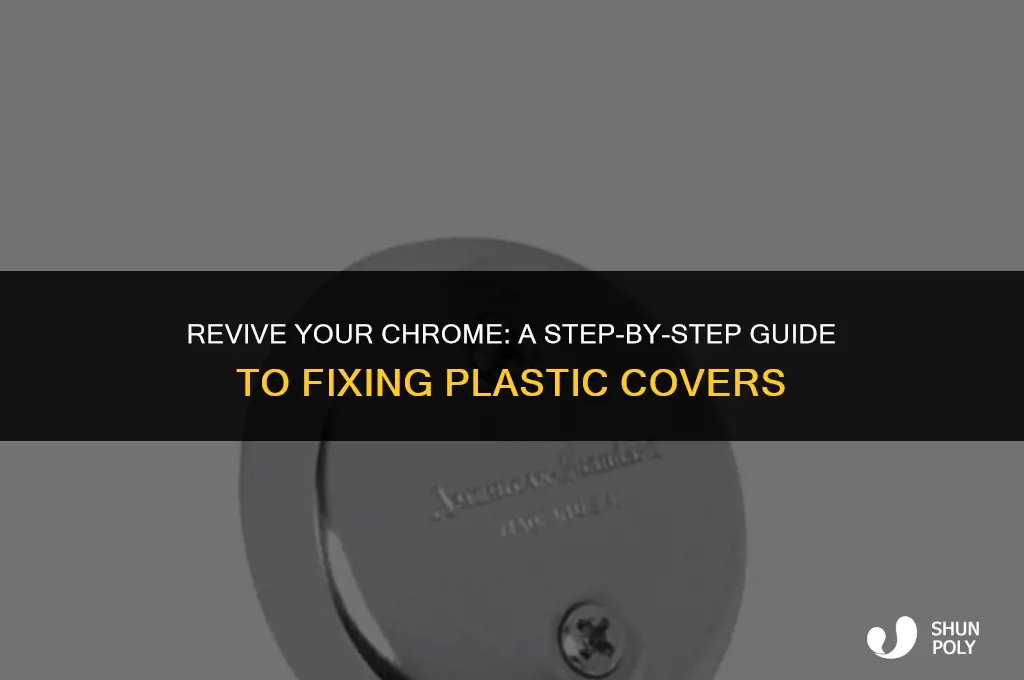 how to fix the chrome cover plastic
