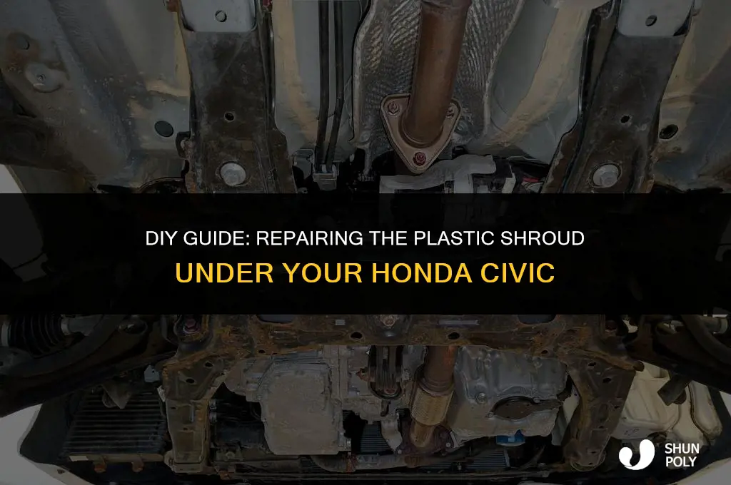 how to fix the plastic shroud under honda civic