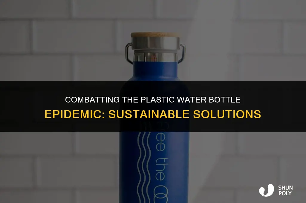 how to fix the plastic waterbottle epidemic