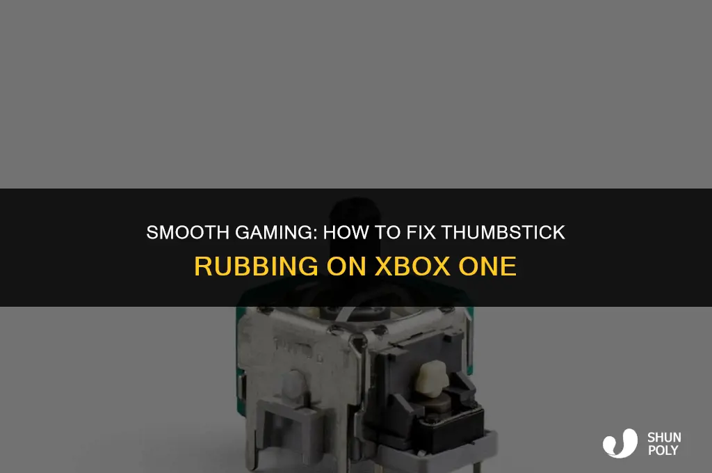 how to fix thumbstick rubing on plastic xbox one