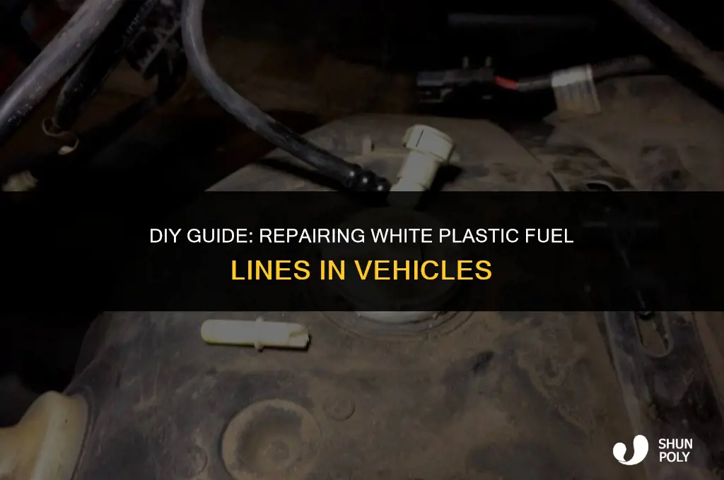 how to fix white plastic fuel line