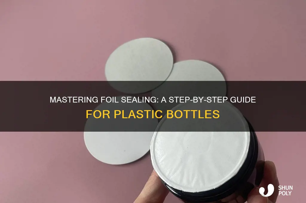 how to foil seal plastic bottles
