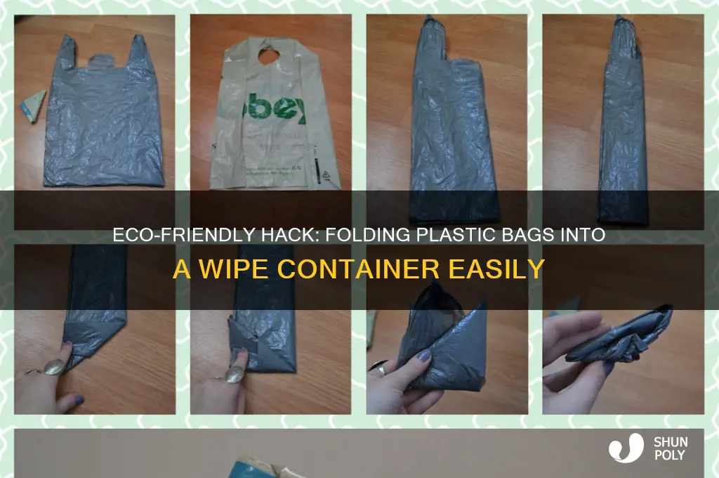 how to fold plastic bags into a wipe container